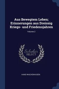 Aus Bewegtem Leben; Erinnerungen aus Dreissig Kriegs- und Friedensjahren; Volume 2