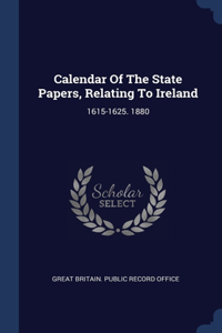 Calendar Of The State Papers, Relating To Ireland