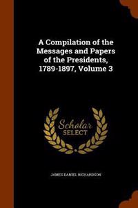 A Compilation of the Messages and Papers of the Presidents, 1789-1897, Volume 3