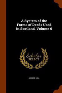 System of the Forms of Deeds Used in Scotland, Volume 6