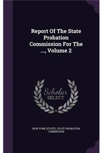 Report of the State Probation Commission for the ..., Volume 2