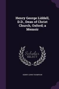 Henry George Liddell, D.D., Dean of Christ Church, Oxford; a Memoir