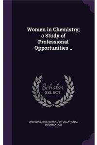 Women in Chemistry; a Study of Professional Opportunities ..