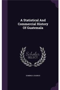 A Statistical And Commercial History Of Guatemala