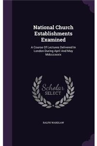 National Church Establishments Examined