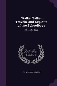 Walks, Talks, Travels, and Exploits of two Schoolboys