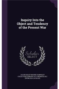 Inquiry Into the Object and Tendency of the Present War