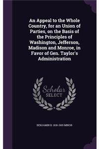 An Appeal to the Whole Country, for an Union of Parties, on the Basis of the Principles of Washington, Jefferson, Madison and Monroe, in Favor of Gen. Taylor's Administration