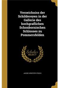 Verzeichniss der Schildereyen in der Gallerie des hochgra¨flichen Scho¨nbornischen Schlosses zu Pommersfelden