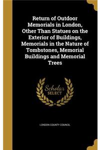 Return of Outdoor Memorials in London, Other Than Statues on the Exterior of Buildings, Memorials in the Nature of Tombstones, Memorial Buildings and Memorial Trees