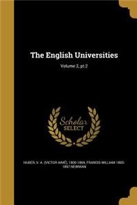 The English Universities; Volume 2, PT.2