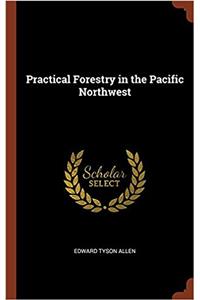Practical Forestry in the Pacific Northwest