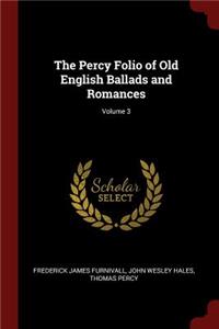 The Percy Folio of Old English Ballads and Romances; Volume 3