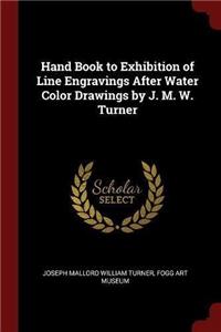Hand Book to Exhibition of Line Engravings After Water Color Drawings by J. M. W. Turner