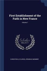 First Establishment of the Faith in New France; Volume 1