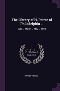 The Library of H. Peirce of Philadelphia ...