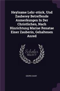 Heylsame Lehr-stück, Und Zauberey Betreffende Anmerkungen In Der Christlichen, Nach Hinrichtung Mariae Renatae Einer Zauberin, Gehaltenen Anred