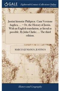 Justini Historiæ Philipicæ. Cum Versione Anglica, ... = Or, the History of Justin. with an English Translation, as Literal as Possible. by John Clarke, ... the Third Edition.