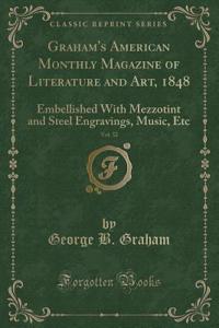 Graham's American Monthly Magazine of Literature and Art, 1848, Vol. 32: Embellished with Mezzotint and Steel Engravings, Music, Etc (Classic Reprint)