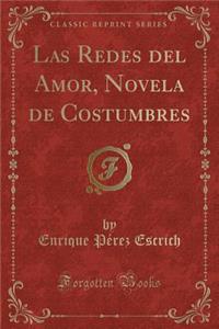 Las Redes del Amor, Novela de Costumbres (Classic Reprint)