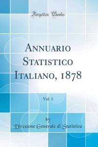 Annuario Statistico Italiano, 1878, Vol. 1 (Classic Reprint)