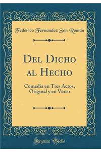 del Dicho Al Hecho: Comedia En Tres Actos, Original Y En Verso (Classic Reprint): Comedia En Tres Actos, Original Y En Verso (Classic Reprint)