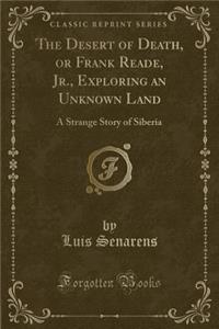 The Desert of Death, or Frank Reade, Jr., Exploring an Unknown Land