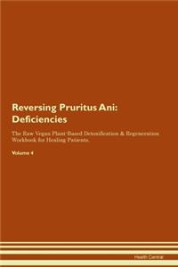 Reversing Pruritus Ani: Deficiencies The Raw Vegan Plant-Based Detoxification & Regeneration Workbook for Healing Patients.Volume 4