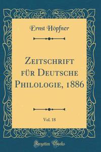 Zeitschrift Für Deutsche Philologie, 1886, Vol. 18 (Classic Reprint)