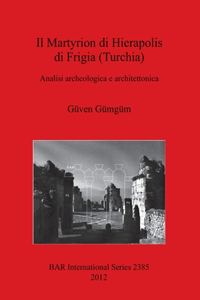 Martyrion di Hierapolis di Frigia (Turchia): Analisi archeologica e architettonica