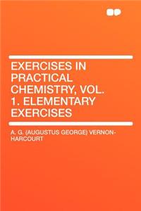Exercises in Practical Chemistry, Vol. 1. Elementary Exercises