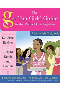 The Get 'Em Girls' Guide to the Perfect Get-Together