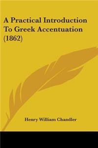 Practical Introduction To Greek Accentuation (1862)