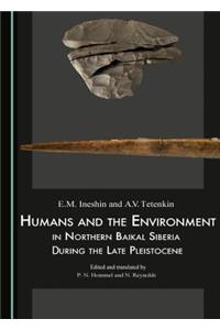 Humans and the Environment in Northern Baikal Siberia During the Late Pleistocene