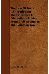 Law of Torts - A Treatise on the Principles of Obligations Arising from Civil Wrongs in the Common Law