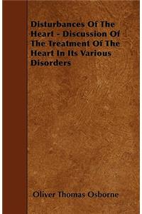 Disturbances Of The Heart - Discussion Of The Treatment Of The Heart In Its Various Disorders