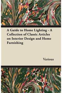 A Guide to Home Lighting - A Collection of Classic Articles on Interior Design and Home Furnishing