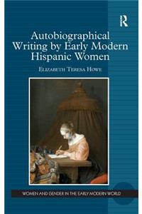 Autobiographical Writing by Early Modern Hispanic Women