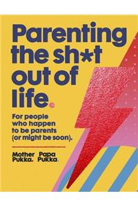 Parenting The Sh*t Out Of Life