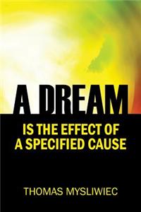 Dream Is the Effect of a Specified Cause
