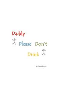 Daddy Please Don't Drink