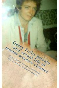 Gerry Follis Private and Sexual Life of Master Window Cleaner.