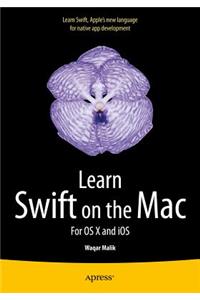 Learn Swift on the Mac: For OS X and IOS