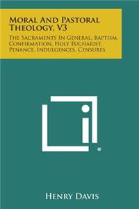 Moral and Pastoral Theology, V3