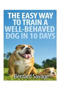 The Easy Way To Train A Well-Behaved Dog In 10 Days