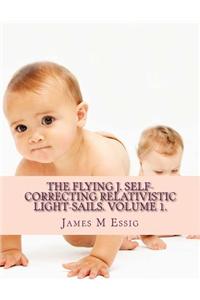 The Flying J. Self-Correcting Relativistic Light-Sails. Volume 1.