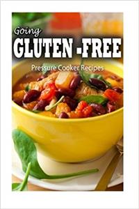 Pressure Cooker Recipes (Going Gluten-Free)