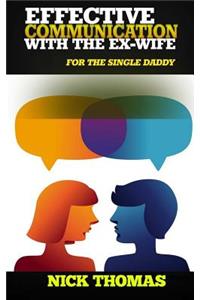 Effective Communication With The Ex-Wife For The Single Daddy
