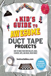Kid's Guide to Awesome Duct Tape Projects