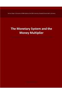 The Monetary System and the Money Multiplier